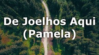 De Joelhos Aqui (Pamela) LEGENDADO