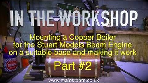 A BOILER FOR THE STUART BEAM ENGINE - PART #2