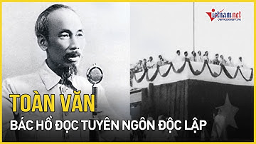 Toàn văn Chủ tịch Hồ Chí Minh đọc Tuyên ngôn Độc lập ngày 2/9/1945 | Báo VietNamNet