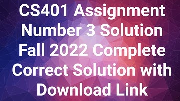 CS401 Assignment Number 3 Solution 2022 Complete Correct Solution with Download Link