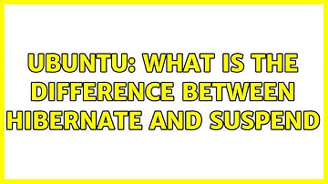 Ubuntu: What is the difference between Hibernate and Suspend