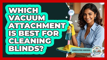 Which Vacuum Attachment Is Best For Cleaning Blinds? - Homekeeping Handbook