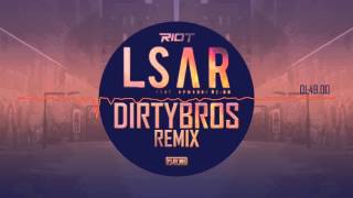 RIOT - LSAR Ft. Armanni Reign (DirtyBros Remix)