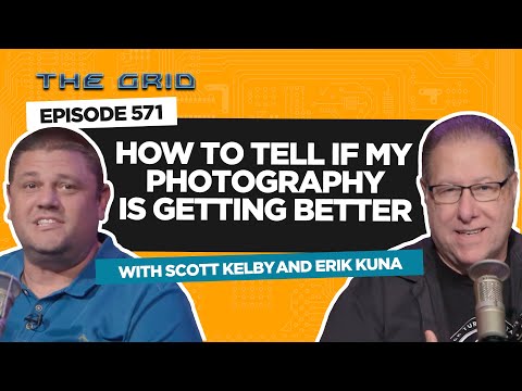 How To Tell If My Photography Is Getting Better with Scott Kelby & Erik Kuna | The Grid Ep 571