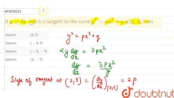 If y=4x-5 is a tangent to the curve y^(2)=px^(3) +q at (2, 3), then | 12 | JEE MOCK TEST 1 | MAT...