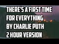 There&#39;s A First Time For Everything By Charlie Puth 2 Hour Version