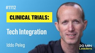 Ep1112: Iddo Peleg: Revolutionizing Clinical Trials with Cutting-Edge Data Integration