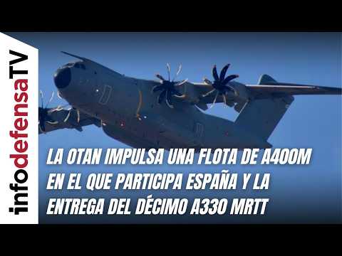 La OTAN impulsa una flota de A400M en el que participa España y la entrega del décimo A330 MRTT