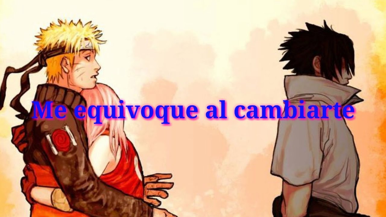 Me equivoque al cambiarte | Narusaku | (Anti - Sasusaku)