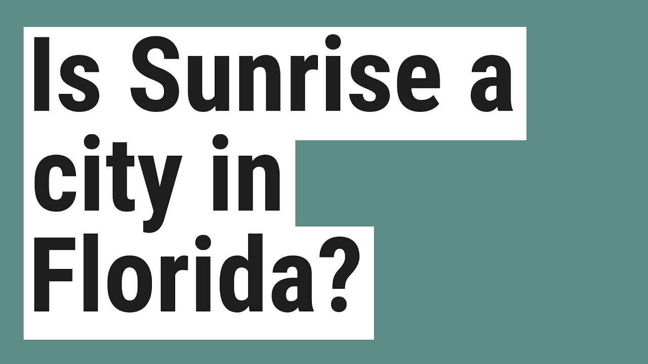 Is Sunrise a city in Florida? YouTube