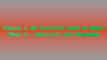 Create a 2D Platform Game in Unity: Part 3 - Obstacles and Spawning
