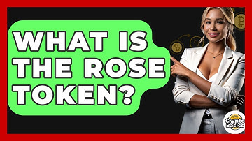 What Is The ROSE Token? - CryptoBasics360.com