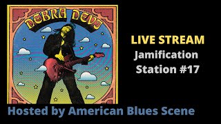 Debra Devi's Jamification Station #17 - Hosted by American Blues Scene