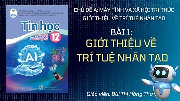 [TIN HỌC 12 - CÁNH DIỀU - CHỦ ĐỀ A] Bài 1: Giới thiệu về trí tuệ nhân tạo