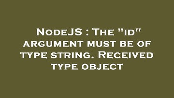 NodeJS : The "id" argument must be of type string. Received type object