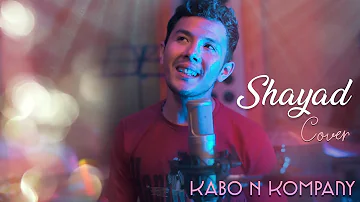 Shayad || Cover || Kabo N Kompany