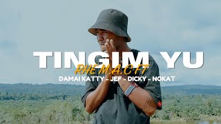 Rhe M.A.C - Tingim Yu (feat. Damai Katty, Jef, Dicky & Nokat)