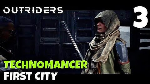 OUTRIDERS Technomancer Gameplay Walkthrough First City