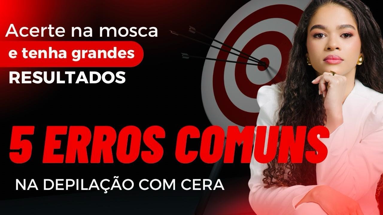 5 Maiores Erros na Depilação com Cera