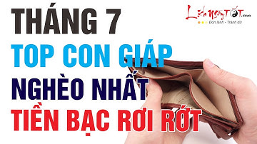 Tháng 7 Năm 2019 Top Con Giáp Nghèo Mạt Kiếp Tiền Bạc Không Cánh Mà Bay - Tử vi 12 con giáp