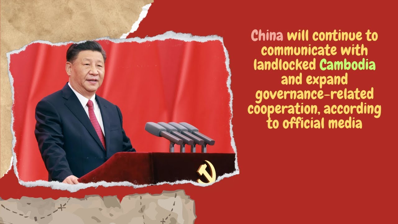 China will continue to communicate with landlocked Cambodia and expand ...