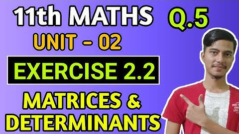 Class 11 Maths New Book Sindh Board Unit 2 Ex 2.2 Matrices & Determinants Q5 @Mathssirwaqassheikh