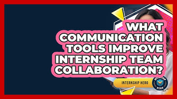 What Communication Tools Improve Internship Team Collaboration? - Internship Hero