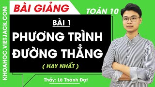 Phương trình đường thẳng - Bài 1 - Toán học 10 - Thầy Lê Thành Đạt (HAY NHẤT)