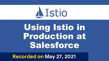 Istio May Meetup/ Using Istio in Production at Salesforce