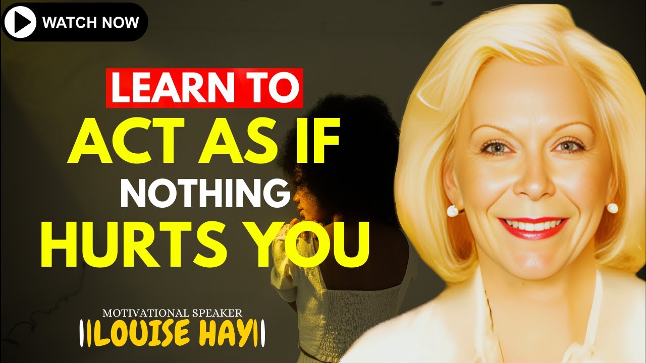 Act Like NOTHING Hurts You Says LOUISE HAY - YouTube