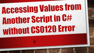 Accessing Values from Another Script in C#  without CS0120 Error