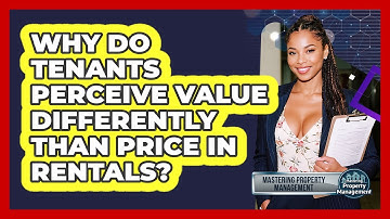 Why Do Tenants Perceive Value Differently Than Price In Rentals? - Mastering Property Management