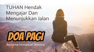 Doa Pagi - Tuhan Hendak Mengajar & Menunjukkan Jalan - Saat Teduh Pagi