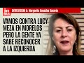 Vamos contra Lucy Meza pero la gente ya sabe reconocer entre izquierda y derecha: Margarita González