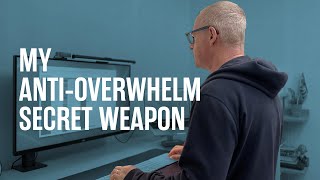 My Secret Weapon Against Overwhelm