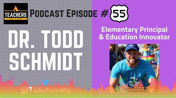 Teachers on Fire Podcast Ep. 55 - Dr. Todd Schmidt...