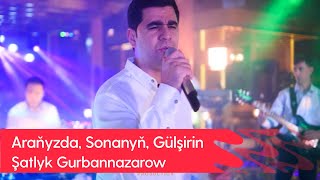 Shatlyk Gurbannazarow - Aranyzda, Sonanyn, Gulshirin | 2023 Resimi