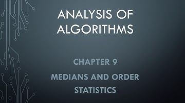 Analysis of Algorithms. Chapter 9 --- Medians and Order Statistics