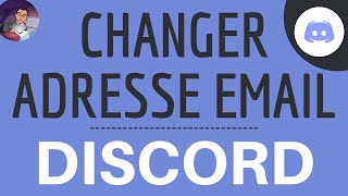 CHANGER MAIL Discord, comment modifier son adresse email de connexion sur DISCORD