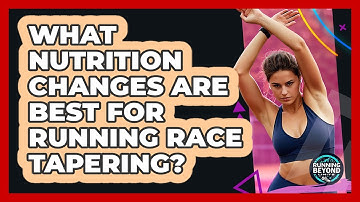 What Nutrition Changes Are Best For Running Race Tapering? - Running Beyond Limits