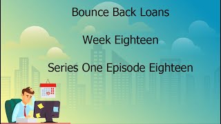 Bounce Back Loans - Week Eighteen