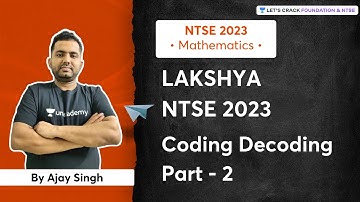 Mathematics : Coding-Decoding I Part 2 | LAKSHYA : NTSE 2023 | Ajay Singh
