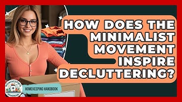 How Does The Minimalist Movement Inspire Decluttering? - Homekeeping Handbook