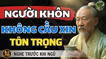 Cổ Nhân Dạy   Muốn Được Tôn Trọng, Đừng Quá Cần Người Khác   Triết Lý Sống