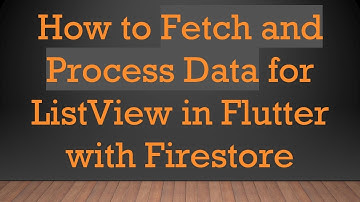 How to Fetch and Process Data for ListView in Flutter with Firestore