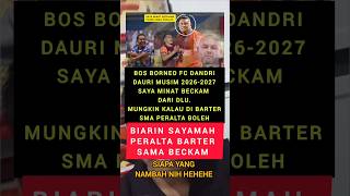 BOS BORNEO FC DANDRI DAURI MINAT BECKAM BARTER LAH SAMA PERALTA