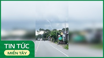 Xác minh vòi rồng xuất hiện ở vùng Bảy Núi, An Giang | THDT