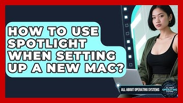How To Use Spotlight When Setting Up A New Mac? - All About Operating Systems
