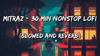 Mitraz - 30Min Nonstop Lofi Song (Slowed and Reverb)