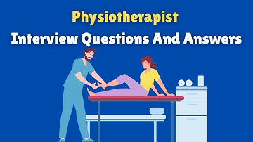 Physiotherapist Interview Questions And Answers